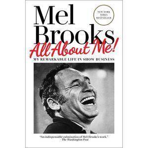 All about Me!: My Remarkable Life in Show Business -- Mel Brooks